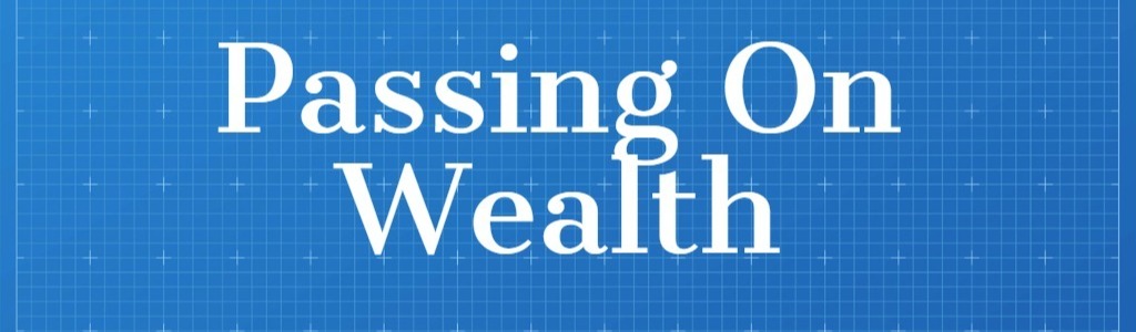 Passing on Wealth